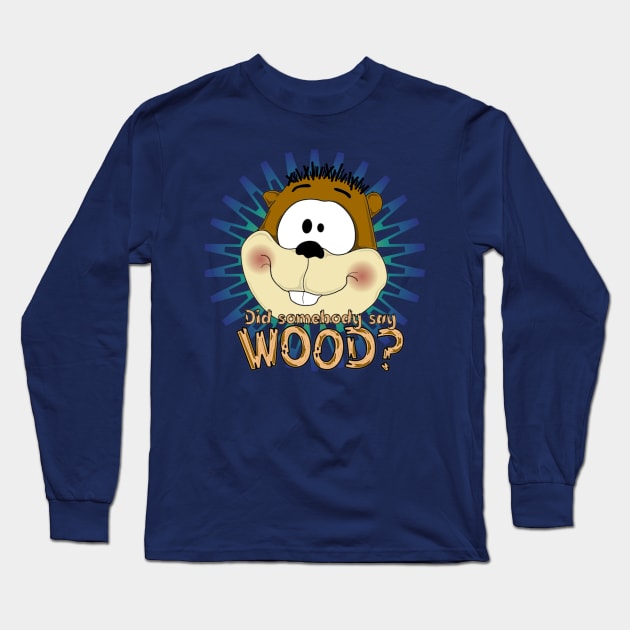 Did somebody say...WOOD? Long Sleeve T-Shirt by ILLannoyed 